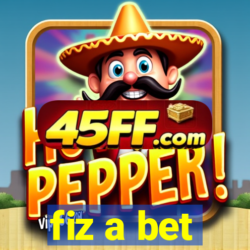 fiz a bet